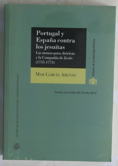 Portugal y España contra los jesuitas : las monarquías ibéricas y la Compañía de Jesús, (1755-1773)