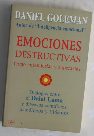 Emociones destructivas : cómo entenderlas y superarlas : diálogos entre el Dalai Lama y diversos científicos, psicólogos y filósofos