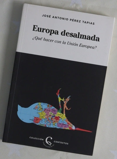 Europa desalmada : ¿qué hacer con la Unión Europea?