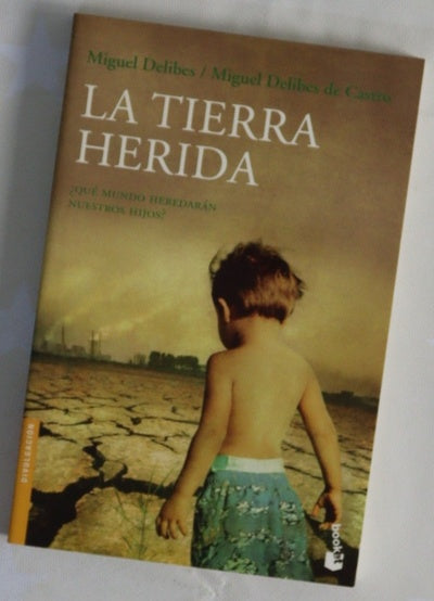 La tierra herida : ¿qué mundo heredarán nuestros hijos?