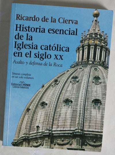 Historia esencial de la Iglesia católica en el siglo XX asalto y defensa de la Roca : síntesis completa en un solo volumen
