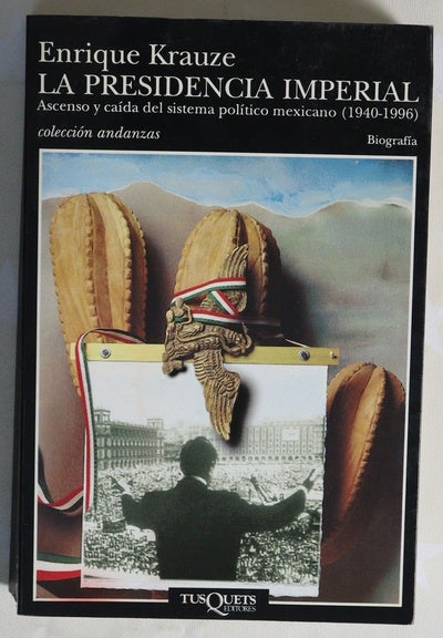 La presidencia imperial ascenso y caída del sistema político mexicano (1940-1996)
