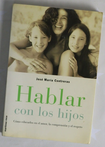 Hablar con los hijos cómo educarlos en el amor, la comprensión y el respeto