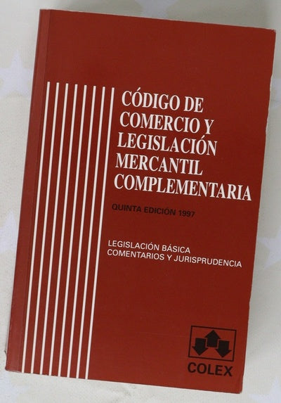 Código de comercio y legislación mercantil complementaria : legislación básica y leyes complementarias, comentarios