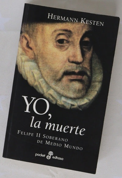 Yo, la muerte Felipe II soberano de medio mundo