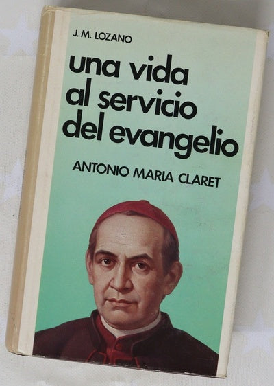 Una vida al servicio del evangelio : Antonio María Claret
