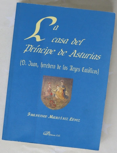La Casa del Príncipe de Asturias (D. Juan, heredero de los Reyes Católicos)