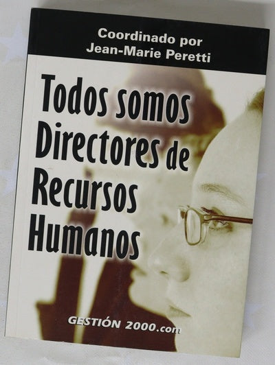 Todos somos directores de recursos humanos práctica de la gestión de recursos humanos destinada a directivos y supervisores