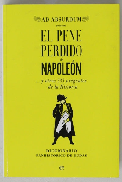 El pene perdido de Napoleón : y otras 333 preguntas de la historia