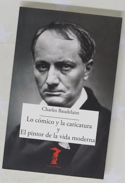 Lo cómico y la caricatura y ; El pintor de la vida moderna