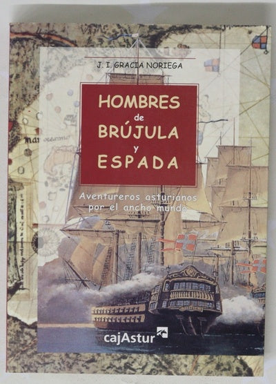 Hombres de brújula y espada aventureros asturianos por el ancho mundo
