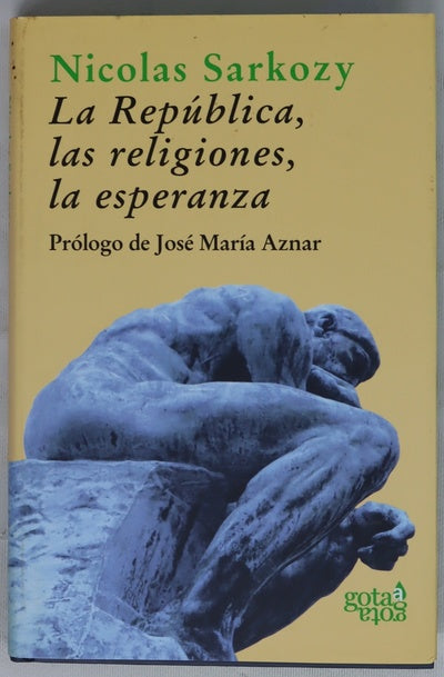 La República, las religiones, la esperanza conversaciones con Thibaud Collin y Philippe Verdin ; prólogo de José María Aznar ; traducción de A.C. Ibáñez