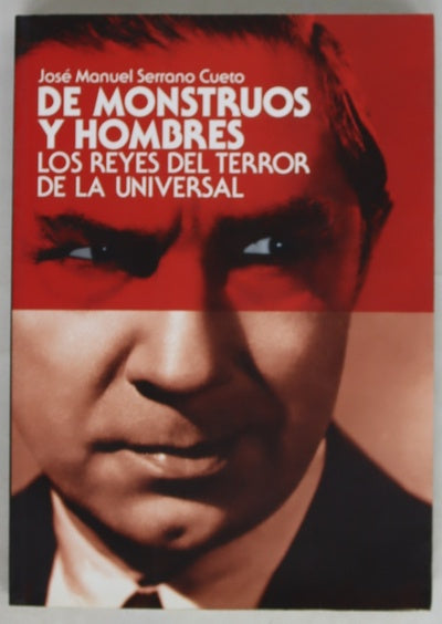 De monstruos y hombres los reyes del terror de la Universal