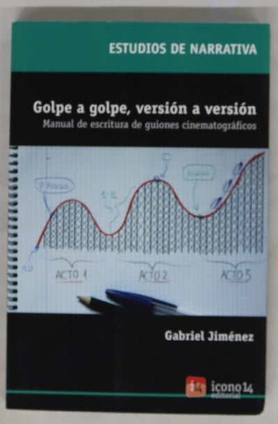 Golpe a golpe, versión a versión : manual de escritura de guiones cinematográficos