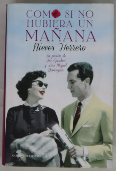 Como si no hubiera un mañana : la pasión de Ava Gardner y Luis Miguel Dominguín
