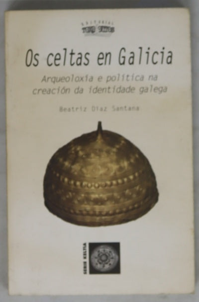Os celtas en Galicia arqueoloxía e política na creación da identidade galega
