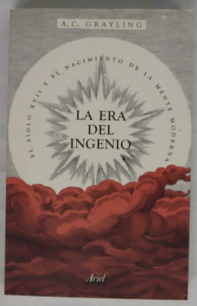 La era del ingenio : el siglo XVII y el nacimiento de la mente moderna