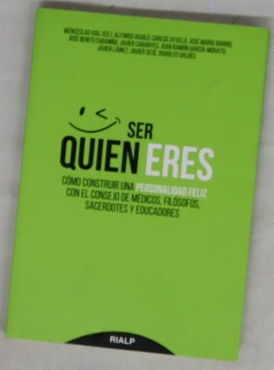 Ser quien eres : cómo construir una personalidad feliz con el consejo de médicos, filósofos, sacerdotes y educadores