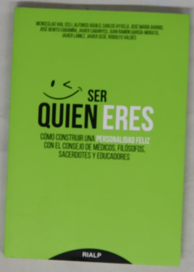 Ser quien eres : cómo construir una personalidad feliz con el consejo de médicos, filósofos, sacerdotes y educadores