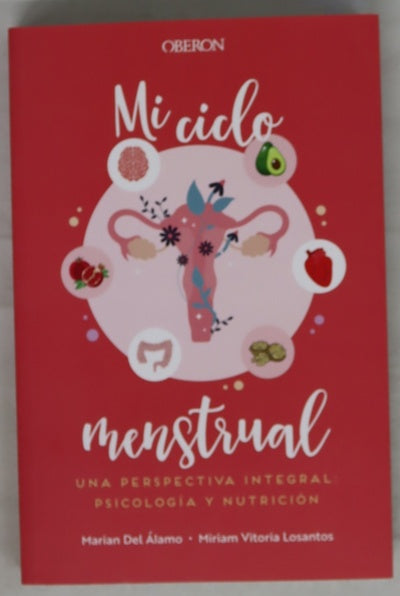 Mi ciclo menstrual : una perspectiva integral : psicología y nutrición
