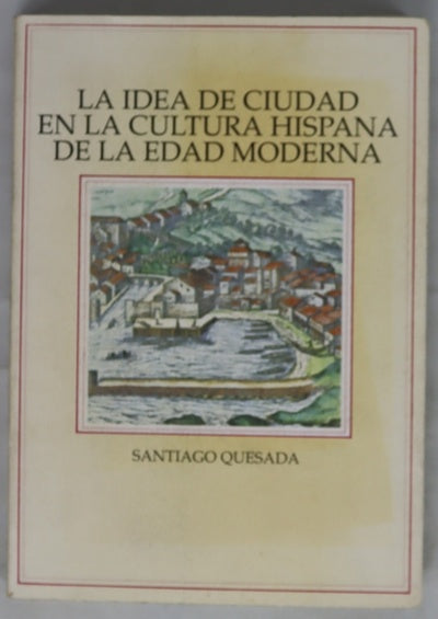 La idea de ciudad en la cultura hispana de la edad moderna