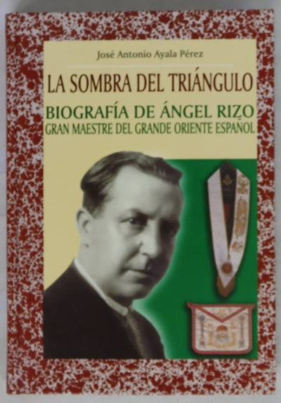 La sombra del triángulo biografía de Ángel Rizo, Gran Maestre del Grande Oriente Español