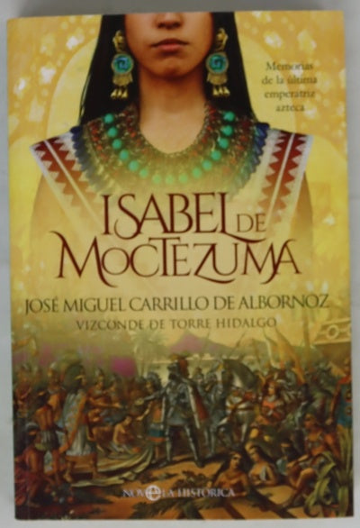Isabel de Moctezuma : memorias de la última emperatriz azteca
