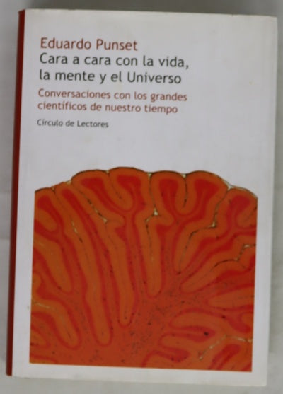 Cara a cara con la vida, la mente y el Universo conversaciones con los grandes científicos de nuestro tiempo
