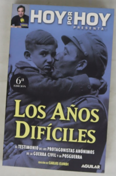 Los años difíciles el testimonio de los protagonistas anónimos de la Guerra Civil y la posguerra
