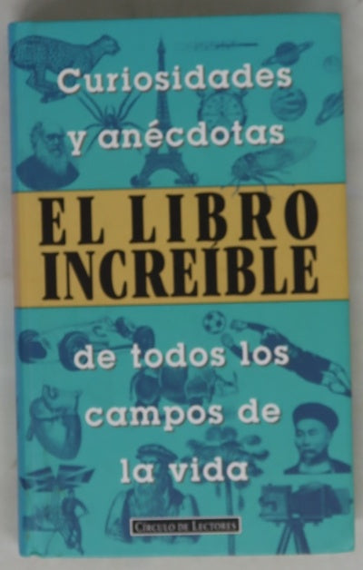 El libro increíble curiosidades y anécdotas de todos los campos de la vida