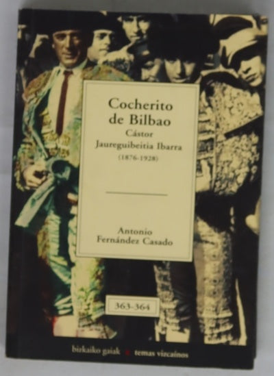 Cocherito de Bilbao Cástor Jaureguibeitia Ibarra : (1876-1928)
