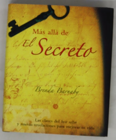 Más allá de "El secreto" las claves del "best seller" y nuevas revelaciones para mejorar tu vida