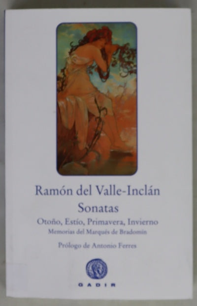 Sonatas : Sonata de Otoño, Sonata de Estío, Sonata de Primavera, Sonata de Invierno : memorias del marqués de Bradomín