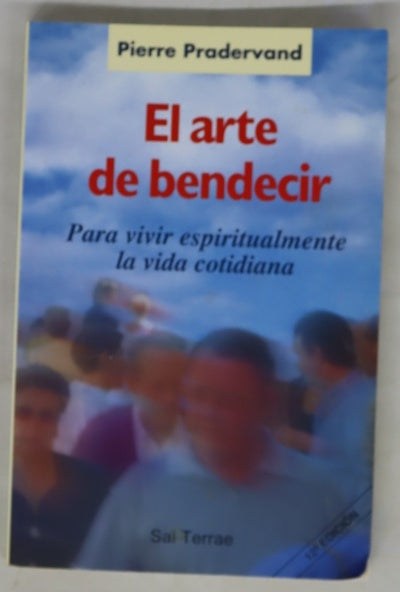 El arte de bendecir : para vivir espiritualmente la vida cotidiana