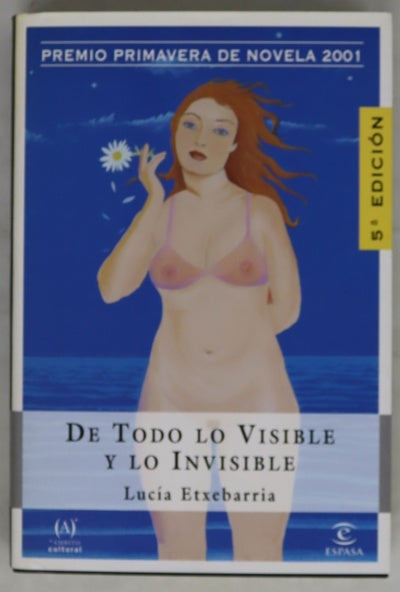 De todo lo visible y lo invisible una novela sobre el amor y otras mentiras