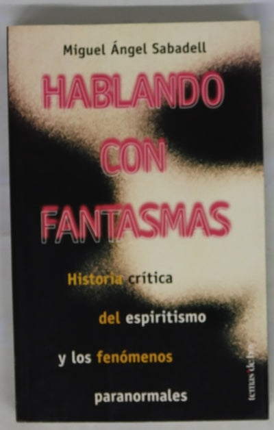 Hablando con fantasmas historia crítica del espiritismo y los fenómenos paranormales