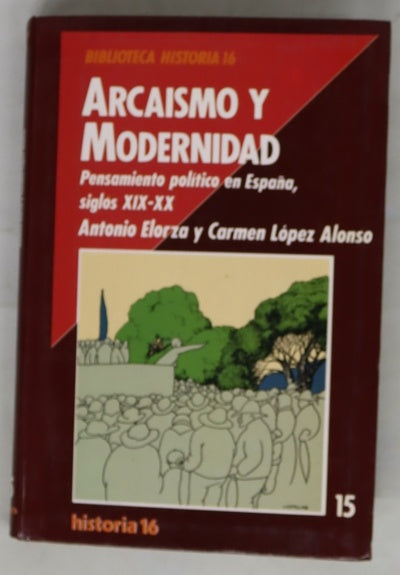 Arcaísmo y modernidad. Pensamiento político en España, siglos XIX-XX