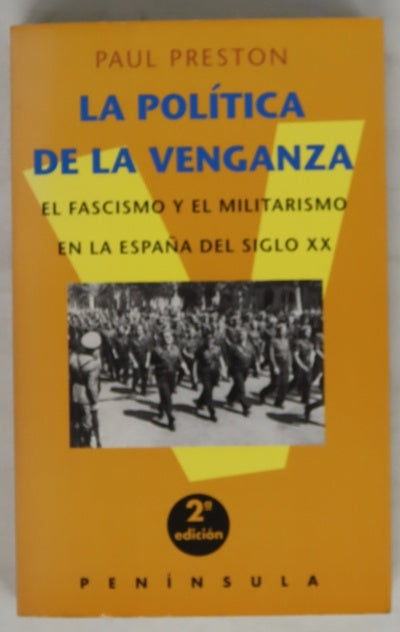 La política de la venganza el fascismo y el militarismo en la España del siglo XX