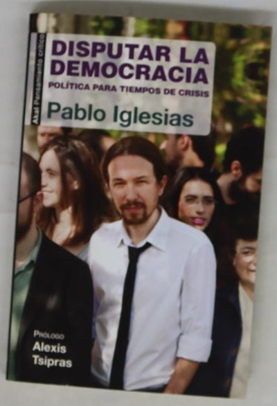 Disputar la democracia : política para tiempos de crisis