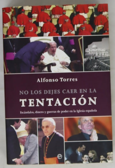 No los dejes caer en la tentación escándalos, dinero y guerras de poder en la Iglesia española