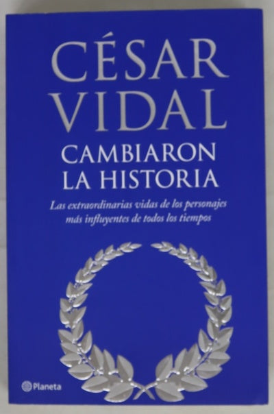 Cambiaron la historia las extraordinarias vidas de los personajes más influyentes de todos los tiempos