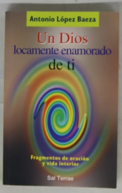 Un Dios locamente enamorado de ti : fragmentos de oración y visa interior