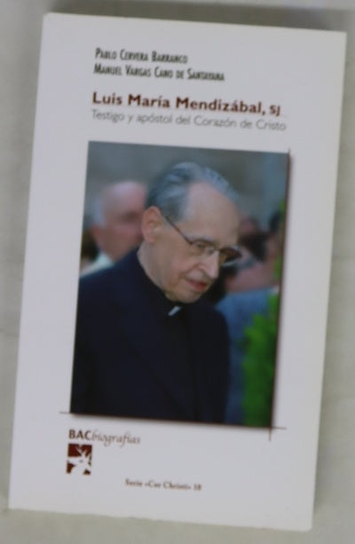 Luis María Mendizábal, SJ, testigo y apóstol del Corazón de Cristo : datos para una biografía