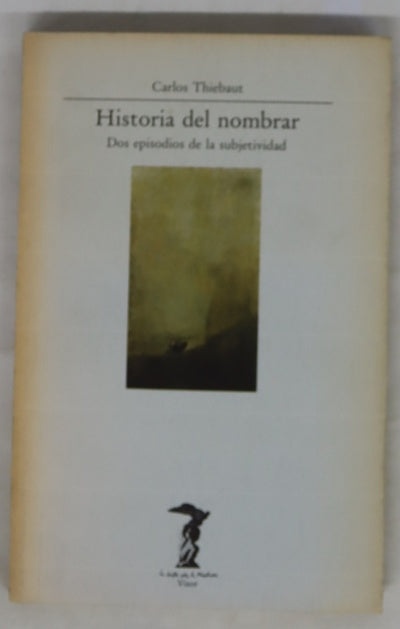 Historia del nombrar dos episodios de la subjetividad moderna