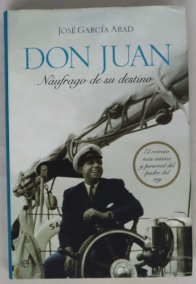 Don Juan, náufrago de su destino : el retrato más íntimo y personal del padre del Rey