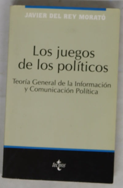 Los juegos de los políticos teoría general de la información y comunicación política