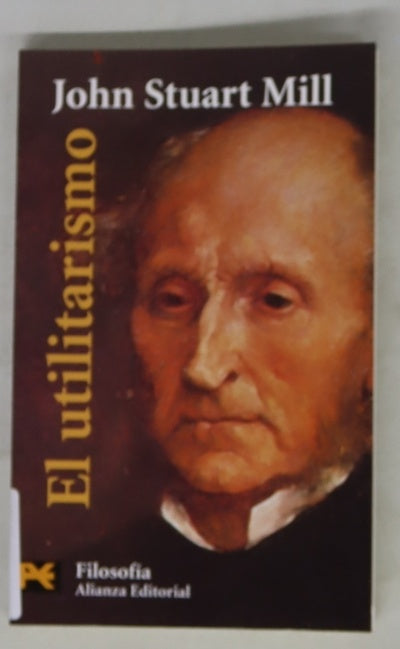 El utilitarismo ; Un sistema de la lógica (libro VI, capítulo XII)