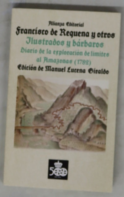 Francisco de Requena y otros, ilustrados y bárbaros : diario de la exploración de límites al Amazonas (1782)