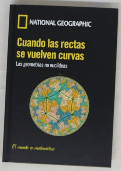 Cuando las rectas se vuelven curvas : las geometrías no euclídeas