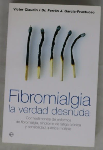 Fibromialgia la verdad desnuda : con testimonios de enfermos de fibromialgia, síndrome de fatiga crónica y sensibilidad química múltiple